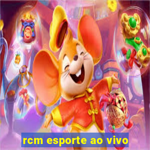 rcm esporte ao vivo